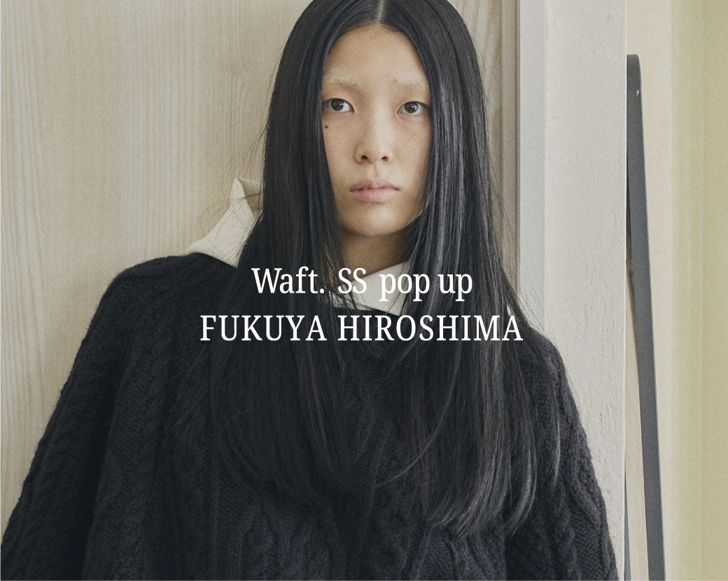 《終了》【Waft. POP UP STORE in HIROSHIMA】