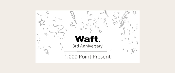 《 Waft. 3rd Anniversary 》WEBリニューアル&1,000ポイントプレゼント