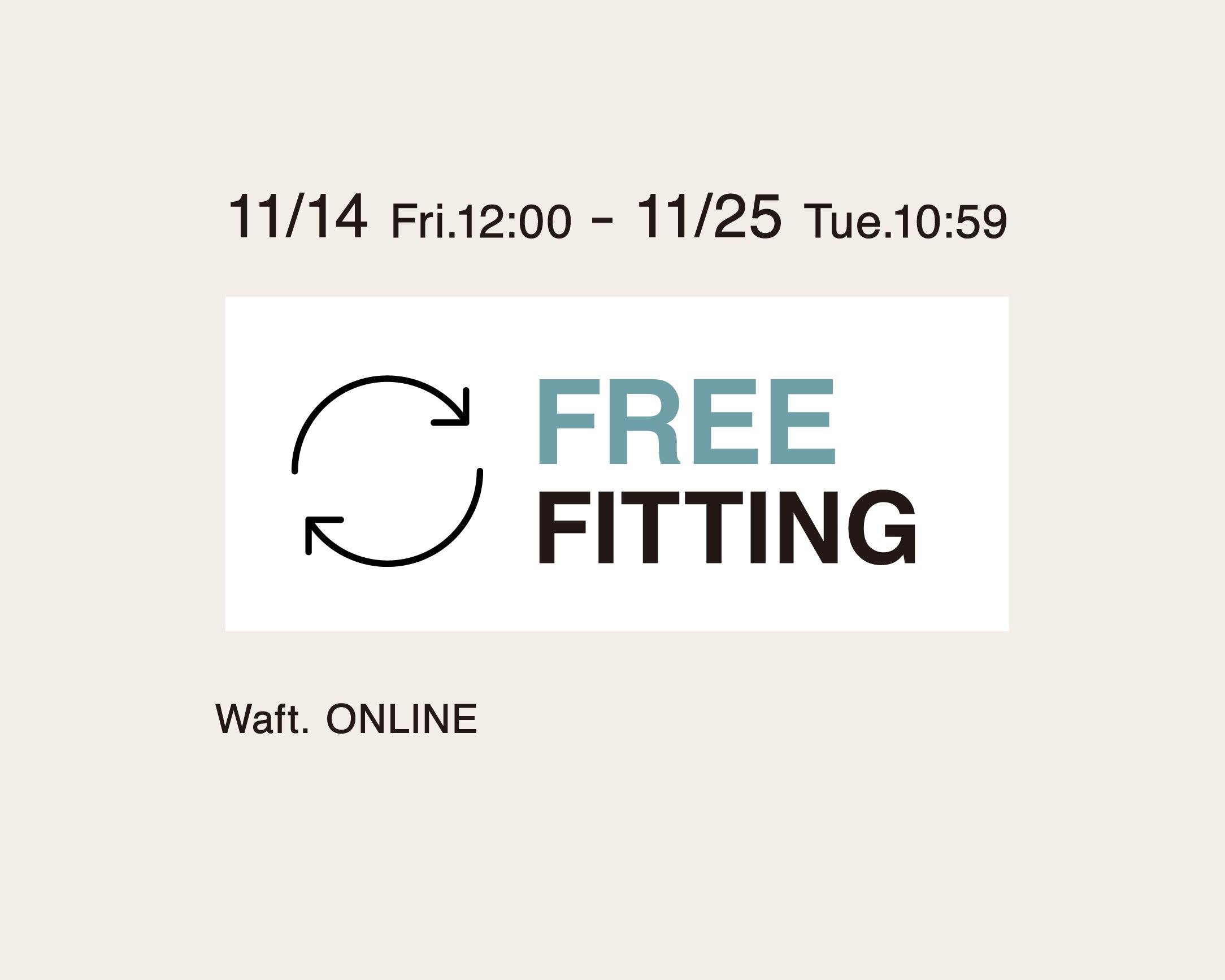 FREE FITTING　11.14(fri) 12:00 - 11.25(tue) 10:59